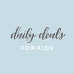 Daily Deals for Kids!